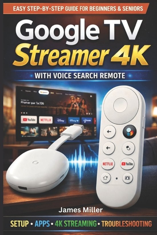 Google TV Streamer 4K USER GUIDE: The Simple Setup To a Seamless 4K Streaming, Voice Control, Smart Navigation, and Personalized Entertainment with Go The Simple Setup To a Seamless 4K Streaming, Voice Control, Smart Navigation, and Personalized Entertainment with Google TV for Beginners and Seniors