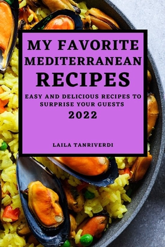 My Favorite Mediterranean Recipes Easy and Delicious Recipes to Surprise Your Guests