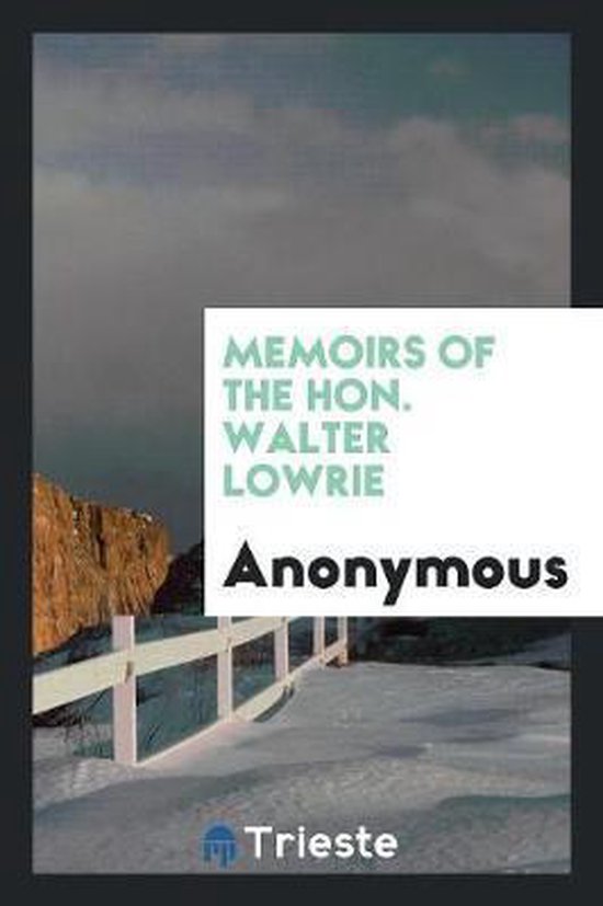Memoirs of the Hon. Walter Lowrie