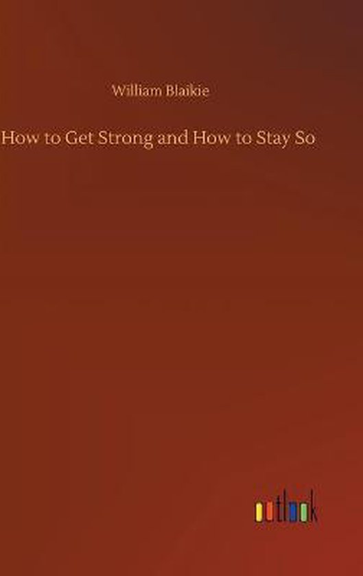 How to Get Strong and How to Stay So