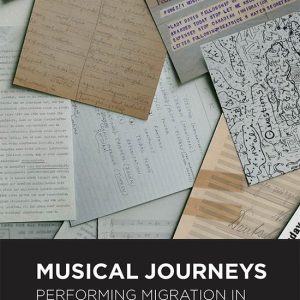 Musical Journeys – Performing Migration in Twentieth–Century Music Performing Migration in Twentieth-Century Music Musical Journeys – Performing Migration in Twentieth–Century Music Performing Migration in Twentieth-Century Music