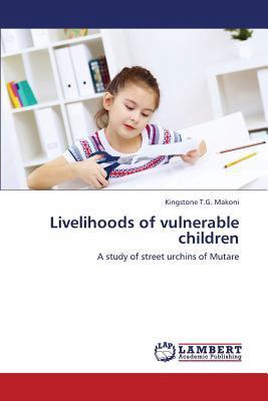 Livelihoods of Vulnerable Children A study of street urchins of Mutare