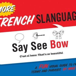 More French Slanguage A Fun Visual Guide to French Terms and Phrases More French Slanguage A Fun Visual Guide to French Terms and Phrases