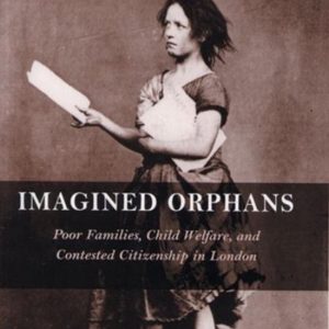 Imagined Orphans Familles pauvres, protection de l’enfance et citoyenneté contestée à Londres Imagined Orphans Familles pauvres, protection de l’enfance et citoyenneté contestée à Londres