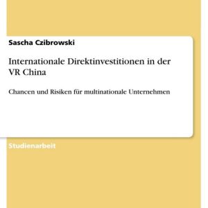Internationale Direktinvestitionen in der VR ChinaEbook Chancen und Risiken für multinationale Unternehmen Internationale Direktinvestitionen in der VR ChinaEbook Chancen und Risiken für multinationale Unternehmen