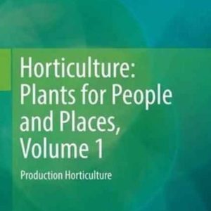 Horticulture: Plants for People and Places, Volume 1 Production Horticulture Horticulture: Plants for People and Places, Volume 1 Production Horticulture