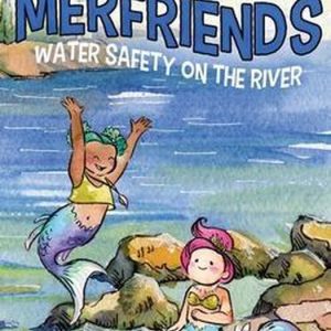 Merfriends- Merfriends Water Safety on the River A Little Book of BIG Choices Merfriends- Merfriends Water Safety on the River A Little Book of BIG Choices