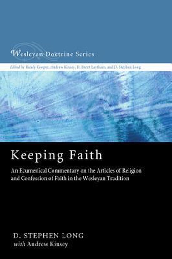 Keeping Faith An Ecumenical Commentary on the Articles of Religion and Confession of Faith of the United Methodist Church