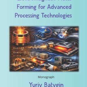 Induction Heating and Electromagnetic Metal Forming for Advanced Processing Technologies Induction Heating and Electromagnetic Metal Forming for Advanced Processing Technologies