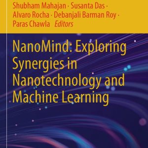 Information Systems Engineering and Management27- NanoMind: Exploring Synergies in Nanotechnology and Machine Learning
