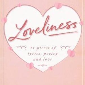 Loveliness: 11 pieces of lyrics, poetry and love 11 pieces of lyrics, poetry and love Loveliness: 11 pieces of lyrics, poetry and love 11 pieces of lyrics, poetry and love