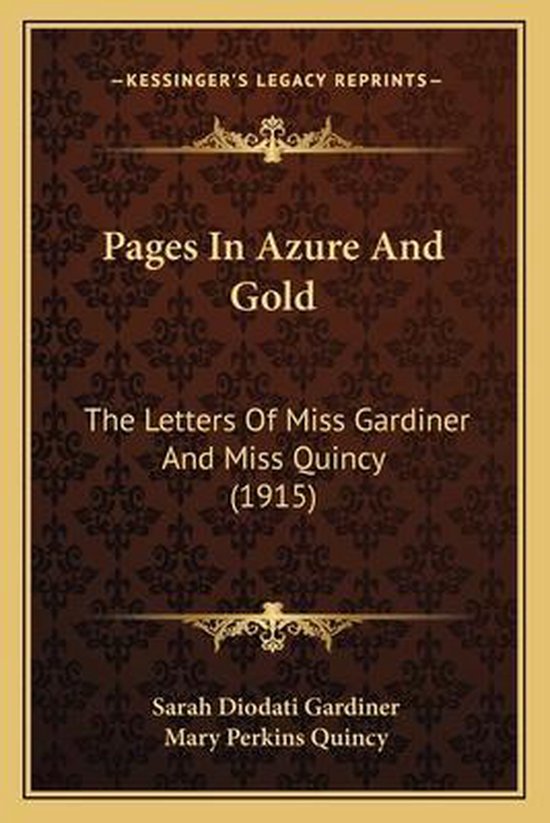 Pages in Azure and Gold The Letters of Miss Gardiner and Miss Quincy (1915)