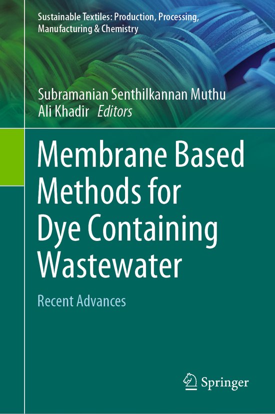 Sustainable Textiles: Production, Processing, Manufacturing & Chemistry- Membrane Based Methods for Dye Containing Wastewater Recent Advances