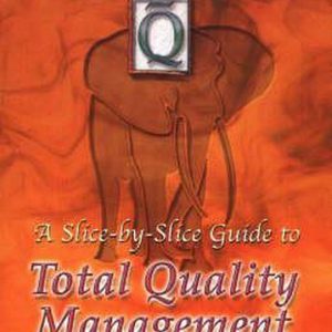 How to Eat an Elephant A Slice-by-Slice Guide to Total Quality Management How to Eat an Elephant A Slice-by-Slice Guide to Total Quality Management