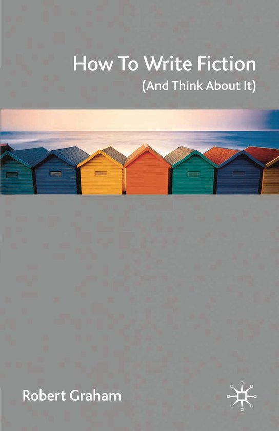 How to Write Fiction And Think About It