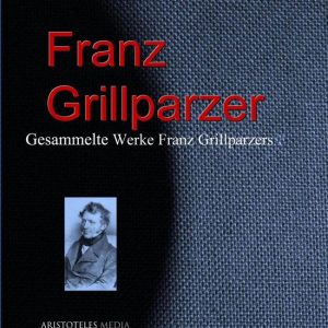 Gesammelte Werke Franz GrillparzersEbook Gesammelte Werke Franz GrillparzersEbook