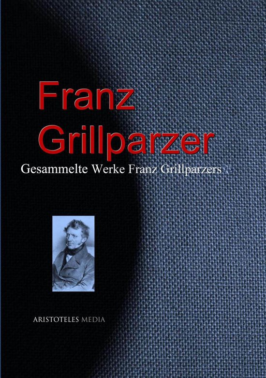 Gesammelte Werke Franz GrillparzersEbook