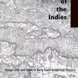 Of Things of the Indies Essais anciens et New dans l&rsquo;histoire de l&rsquo;Amérique Latin