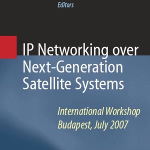 IP Networking over Next-Generation Satellite Systems International Workshop, Budapest, July 2007 IP Networking over Next-Generation Satellite Systems International Workshop, Budapest, July 2007