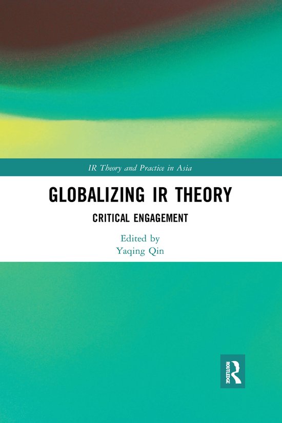 IR Theory and Practice in Asia- Globalizing IR Theory Critical Engagement