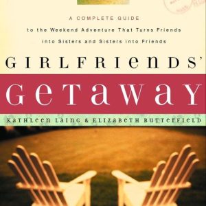 Girlfriends’ GetawayEbook A Complete Guide to the Weekend Adventure That Turns Friends into Sisters and Si Girlfriends’ GetawayEbook A Complete Guide to the Weekend Adventure That Turns Friends into Sisters and Si