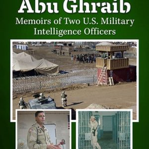 Inside Abu Ghraib Mémoires de deux officiers du renseignement militaire américain Inside Abu Ghraib Mémoires de deux officiers du renseignement militaire américain