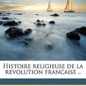 Histoire religieuse de la revolution francaise .. Volume 3