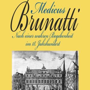 Medicus BrunattiEbook Nach einer wahren Begebenheit im 18. Jahrhundert Medicus BrunattiEbook Nach einer wahren Begebenheit im 18. Jahrhundert