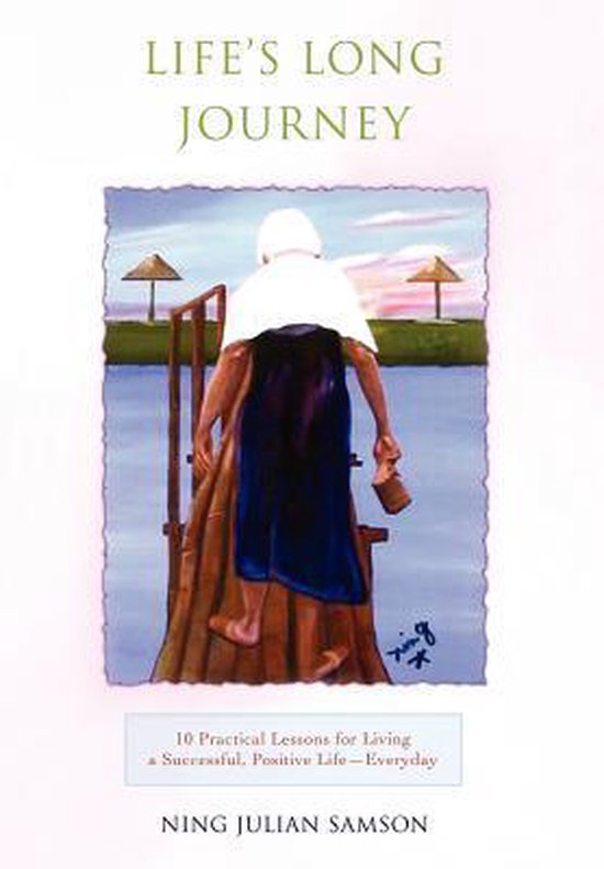 Life's Long Journey 10 Practical Lessons for Living a Successful, Positive Life--Everyday