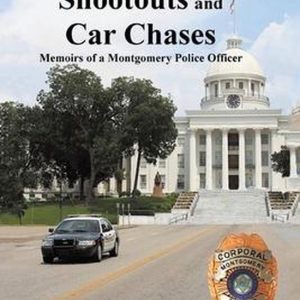 It’s More Than Shootouts and Car Chases Memoirs of a Montgomery Police Officer It’s More Than Shootouts and Car Chases Memoirs of a Montgomery Police Officer