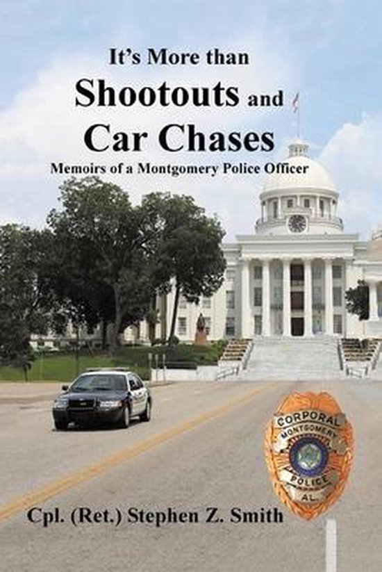 It's More Than Shootouts and Car Chases Memoirs of a Montgomery Police Officer