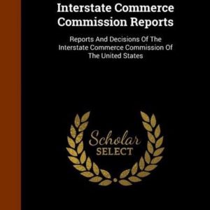 Interstate Commerce Commission Reports Rapports et décisions de la Interstate Commerce Commission des États – Unis Interstate Commerce Commission Reports Rapports et décisions de la Interstate Commerce Commission des États – Unis