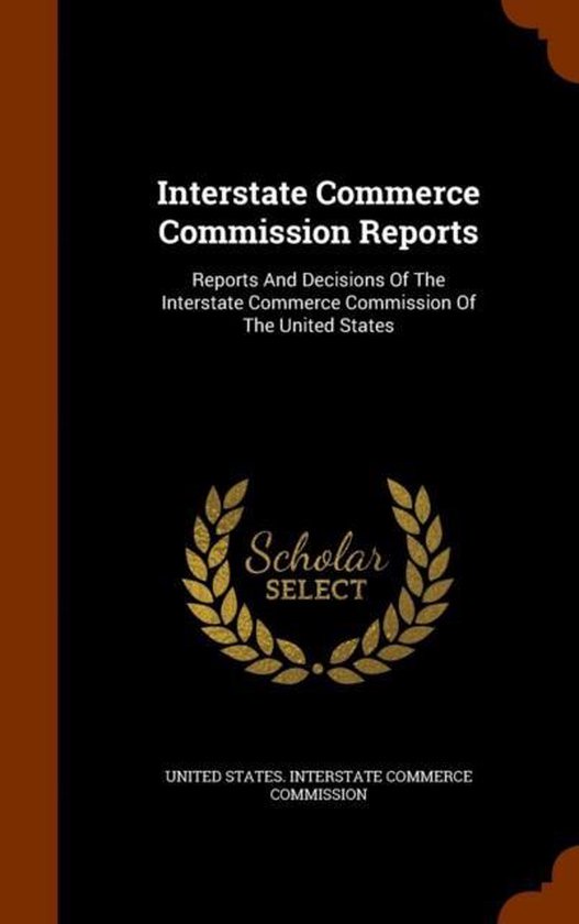 Interstate Commerce Commission Reports Rapports et décisions de la Interstate Commerce Commission des États - Unis