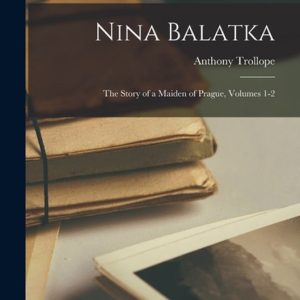 Nina Balatka The Story of a Maiden of Prague, Volumes 1-2