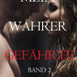 Mein Wahrer Gefährte 2 – Mein Wahrer Gefährte: Band 2Ebook Mein Wahrer Gefährte 2 – Mein Wahrer Gefährte: Band 2Ebook