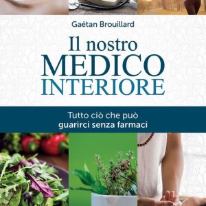 Il nostro medico interioreEbook Tutto ciò che può guarirci senza farmaci Il nostro medico interioreEbook Tutto ciò che può guarirci senza farmaci