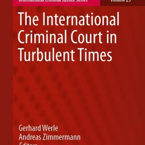 International Criminal Justice Series23-The International Criminal Court in Turbulent Times International Criminal Justice Series23-The International Criminal Court in Turbulent Times