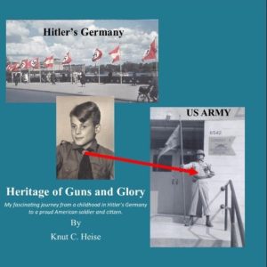Heritage of Guns and GloryEbook My fascinating journey from a childhood in Hitler&rsquo;s Germany to a proud American soldier and citizen.