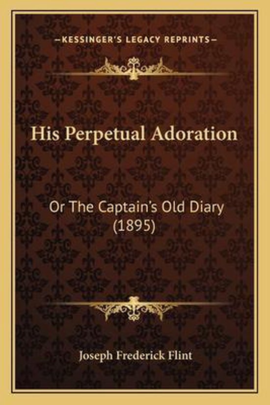 His Perpetual Adoration Or the Captainacentsa -A Centss Old Diary (1895)