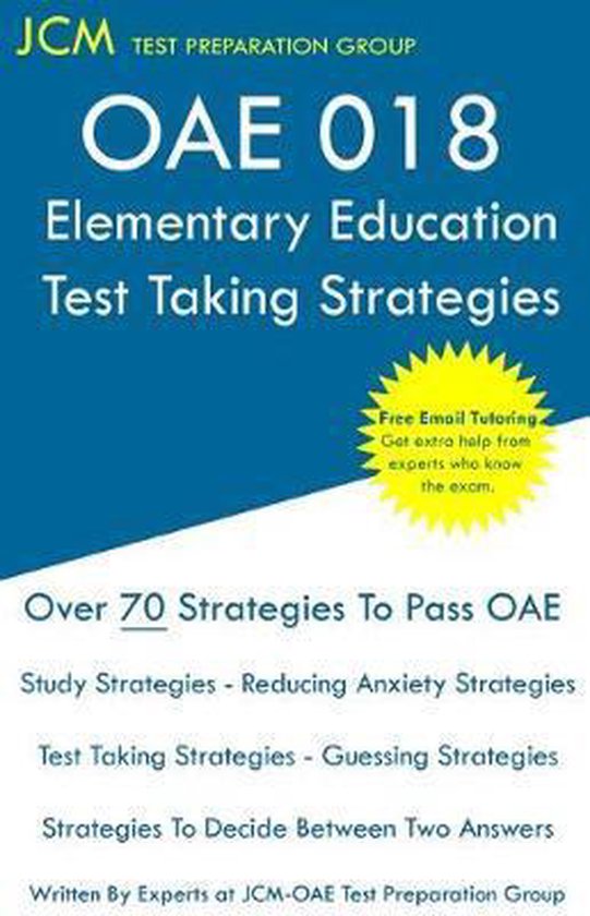 OAE 018 Elementary Education - Test Taking Strategies Examen d'éducation élémentaire OAE 018 - Tutorat en ligne gratuit - New édition 2020 - Les dernières stratégies pour réussir votre examen.