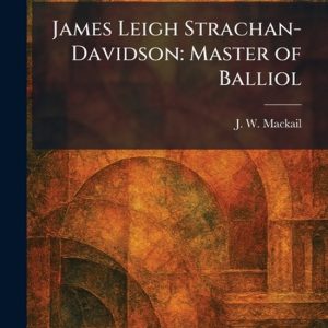 James Leigh Strachan-Davidson: Master of Balliol Master of Balliol James Leigh Strachan-Davidson: Master of Balliol Master of Balliol