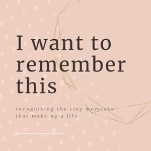I Want To Remember This Reconnaître les Tiny moments qui composent une Life I Want To Remember This Reconnaître les Tiny moments qui composent une Life