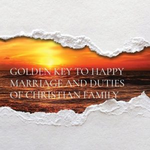 Golden Key to Happy Marriage and Duties of Christian Family