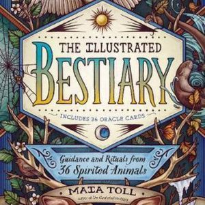 The Illustrated Bestiary Guidance and Rituals from 36 Inspiring Animals The Illustrated Bestiary Guidance and Rituals from 36 Inspiring Animals