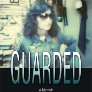 Guarded Surviving as a Female Prison Officer: A Memoir Guarded Surviving as a Female Prison Officer: A Memoir