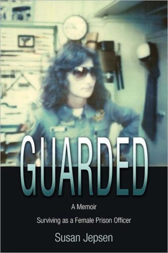 Guarded Surviving as a Female Prison Officer: A Memoir