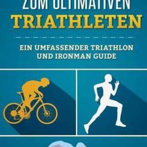 In 3 MONATEN ZUM ULTIMATIVEN TRIATHLETEN Un petit guide du TRIATHLON et de l’IRONMAN In 3 MONATEN ZUM ULTIMATIVEN TRIATHLETEN Un petit guide du TRIATHLON et de l’IRONMAN