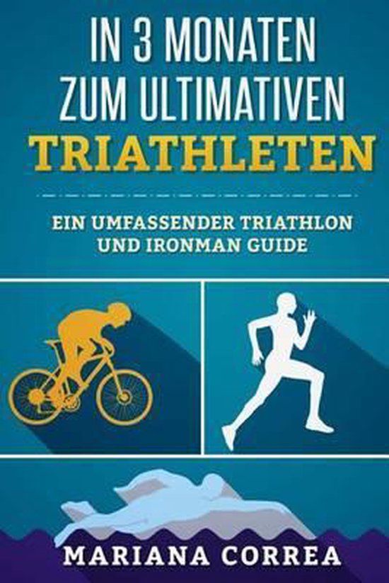 In 3 MONATEN ZUM ULTIMATIVEN TRIATHLETEN Un petit guide du TRIATHLON et de l'IRONMAN