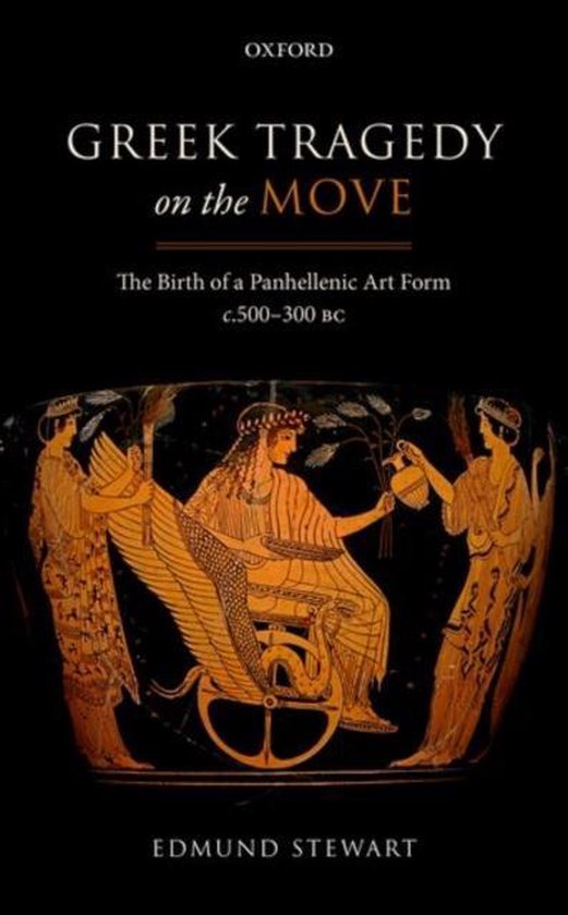 Greek Tragedy on the Move La naissance d'une forme Art panhellénique vers 500-300 av. J.-C.