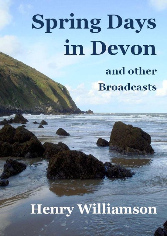 Henry Williamson Collections 14 - Spring Days in Devon, and other BroadcastsEbook Henry Williamson Collections, #14